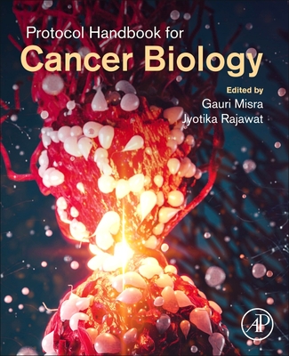 Protocol Handbook for Cancer Biology - Misra, Gauri (Editor), and Rajawat, Jyotika (Editor)