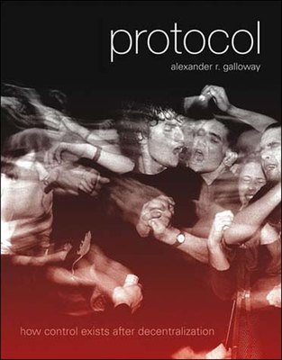 Protocol: How Control Exists after Decentralization - Galloway, Alexander R