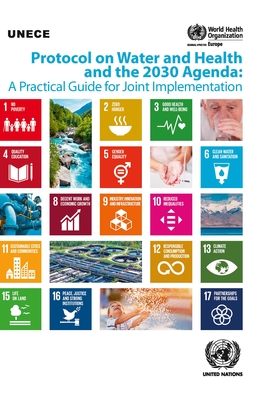 Protocol on Water and Health and the 2030 Agenda: A Practical Guide for Joint Implementation - United Nations Publications (Editor)