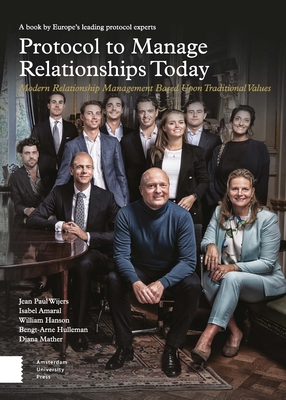 Protocol to Manage Relationships Today: Modern Relationship Management Based Upon Traditional Values - Wijers, Jean Paul, and Amaral, Isabel, and Hanson, William