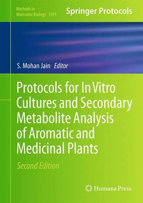 Protocols for in Vitro Cultures and Secondary Metabolite Analysis of Aromatic and Medicinal Plants, Second Edition - Jain, S Mohan (Editor)