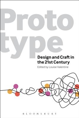 Prototype: Design and Craft in the 21st Century - Valentine, Louise (Editor)