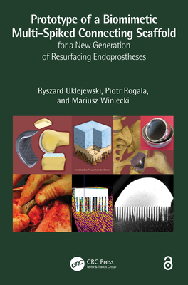 Prototype of a Biomimetic Multi-Spiked Connecting Scaffold for a New Generation of Resurfacing Endoprostheses - Uklejewski, Ryszard, and Rogala, Piotr, and Winiecki, Mariusz