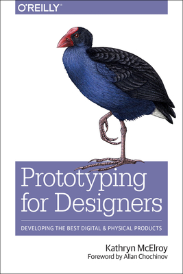 Prototyping for Designers: Developing the Best Digital and Physical Products - McElroy, Kathryn