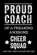 Proud Coach of a Freaking Awesome Cheer Squad and Yes, They Bought Me This: Black Lined Journal Notebook for Cheerleading, Coach Gifts, Coaches, End of Season Appreciation, Cheer Team