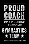 Proud Coach of a Freaking Awesome Gymnastics Team and Yes, They Bought Me This: Black Lined Journal Notebook for Gymnasts, Coach Gifts, Coaches, End of Season Appreciation