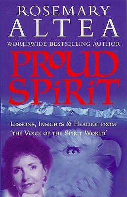 Proud Spirit: Lessons, Insights and Healing from the Voice of the Spirit World - Altea, Rosemary