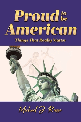 Proud to Be American: Things That Really Matter - Russo, Michael J
