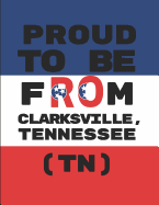 Proud to Be from Clarksville, Tennessee (Tn): Customized Note Book