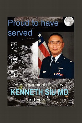 Proud to Have Served: True People, True Stories, True Heroes - Siu, K Kenneth