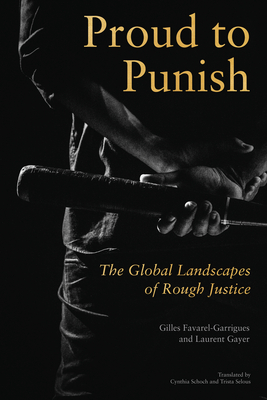 Proud to Punish: The Global Landscapes of Rough Justice - Gayer, Gilles, and Gayer, Laurent, and Scoch, Cynthia (Translated by)