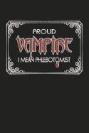 Proud Vampire I Mean Phlebotomist: Phlebotomy Technician Blank Lined Notebook