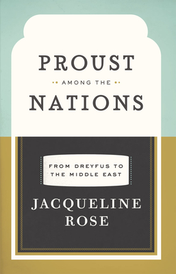 Proust among the Nations: From Dreyfus to the Middle East - Rose, Jacqueline