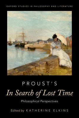 Proust's in Search of Lost Time: Philosophical Perspectives - Elkins, Katherine (Editor)