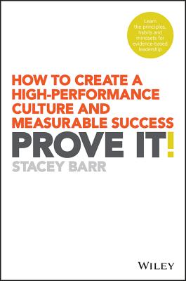 Prove It!: How to Create a High-Performance Culture and Measurable Success - Barr, Stacey