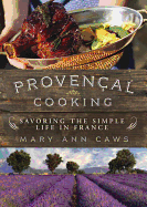 Proven?al Cooking: Savoring the Simple Life in France