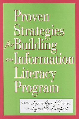 Proven Strategies for Building an Information Literacy Program - Curzon, Susan Carol (Editor), and Lampert, Lynn D (Editor)