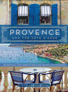 Provence and the Cote D'Azur: Discover the Spirit of the South of France