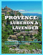 Provence: Luberon & Lavender (Third Edition): A Bicycle Your France Guidebook