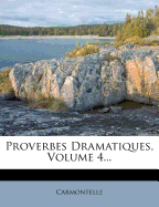 Proverbes Dramatiques, Volume 4...