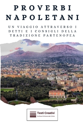 Proverbi Napoletani: Un viaggio attraverso i detti e i consigli della tradizione partenopea - Creativi, Testi