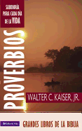 Proverbios: Sabiduria Para Cada Dia de la Vida - Kaiser, Walter C, Dr., Jr.