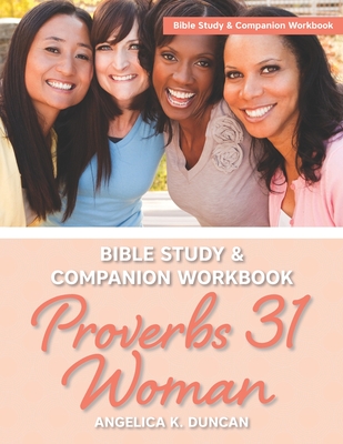 Proverbs 31 Woman Bible Study And Companion Workbook: More Than A Checklist: A 15-Day Devotional To Discover Biblical Truths About The Virtuous Woman - Duncan, Angelica K