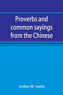 Proverbs and common sayings from the Chinese: together with much related and unrelated matter, interspersed with observations on Chinese things-in-general