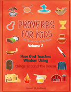 Proverbs for Kids and those who love them Volume 2: How God Teaches Wisdom Using things in nature