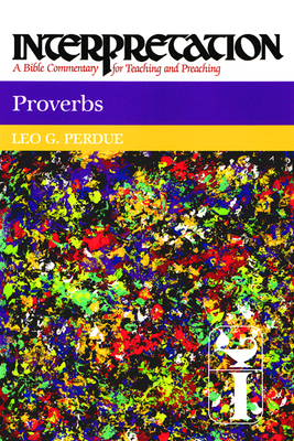 Proverbs: Interpretation: A Bible Commentary for Teaching and Preaching - Perdue, Leo G
