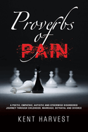 Proverbs of Pain: A Poetic, Empathic, Autistic and Otherwise Disordered Journey Through Childhood, Marriage, Betrayal and Divorce
