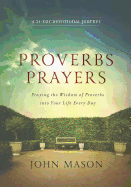 Proverbs Prayers: Praying the Wisdom of Proverbs Into Your Life Every Day