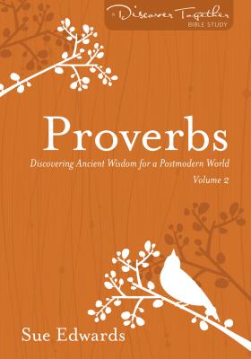 Proverbs, Volume 2: Discovering Ancient Wisdom for a Postmodern World - Edwards, Sue