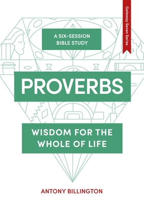 Proverbs: Wisdom for the Whole of Life - Billington, Antony, and Cotterell, Tracy (Editor)