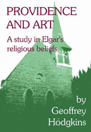 Providence and Art: A Study in Elgar's Religious Beliefs