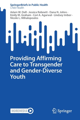 Providing Affirming Care to Transgender and Gender-Diverse Youth - Dell, Adam W., and Robnett, Jessica, and Johns, Dana N.