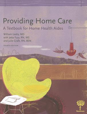 Providing Home Care: A Textbook for Home Health Aides - Leahy, William, and Fuzy, Jetta Lee, and Grafe, Julie