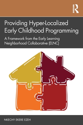 Providing Hyper-Localized Early Childhood Programming: A Framework from the Early Learning Neighborhood Collaborative (ELNC) - Ezeh, Nkechy