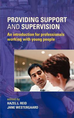 Providing Support and Supervision: An Introduction for Professionals Working with Young People - Reid, Hazel L (Editor), and Westergaard, Jane, Ms. (Editor)