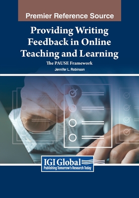 Providing Writing Feedback in Online Teaching and Learning: The PAUSE Framework - Robinson, Jennifer L