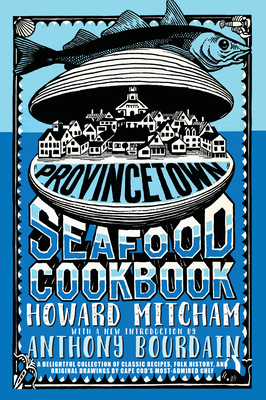 Provincetown Seafood Cookbook - Mitcham, Howard, and Bourdain, Anthony (Introduction by)