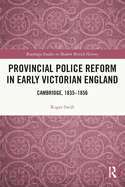 Provincial Police Reform in Early Victorian England: Cambridge, 1835-1856