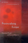 Provincializing Europe: Postcolonial Thought and Historical Difference