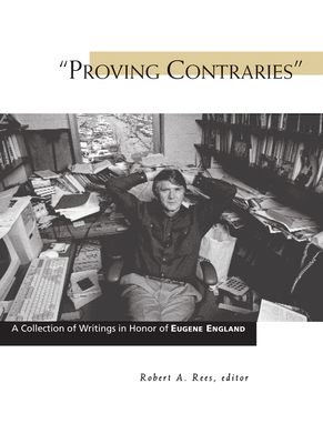 Proving Contraries: A Collection of Writings in Honor of Eugene England Volume 1 - Rees, Robert A, PhD (Editor)