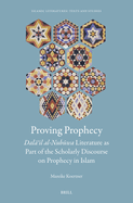 Proving Prophecy, Dal  il Al-Nub wa Literature as Part of the Scholarly Discourse on Prophecy in Islam