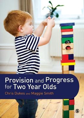 Provision and Progress for Two Year Olds - Dukes, Chris, and Smith, Maggie