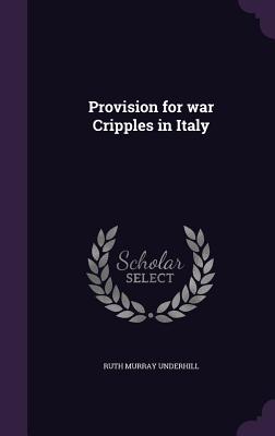Provision for war Cripples in Italy - Underhill, Ruth Murray