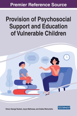 Provision of Psychosocial Support and Education of Vulnerable Children - Taukeni, Simon George (Editor), and Mathwasa, Joyce (Editor), and Ntshuntshe, Zoleka (Editor)