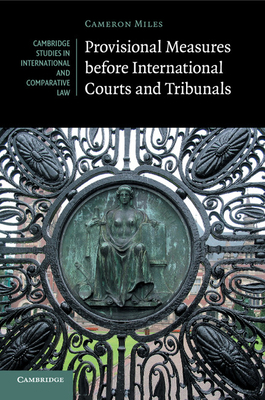Provisional Measures before International Courts and Tribunals - Miles, Cameron A.