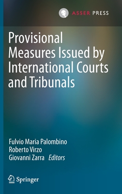 Provisional Measures Issued by International Courts and Tribunals - Palombino, Fulvio Maria (Editor), and Virzo, Roberto (Editor), and Zarra, Giovanni (Editor)